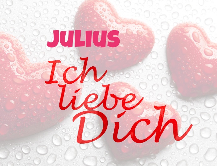 Julius, Ich liebe Dich!