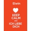 Elwin - keep calm and Ich liebe Dich!