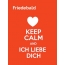 Friedebald - keep calm and Ich liebe Dich!