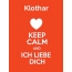 Klothar - keep calm and Ich liebe Dich!