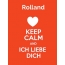 Rolland - keep calm and Ich liebe Dich!