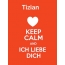 Tizian - keep calm and Ich liebe Dich!