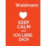 Waldmann - keep calm and Ich liebe Dich!
