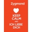 Zygmond - keep calm and Ich liebe Dich!