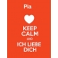 Pia - keep calm and Ich liebe Dich!