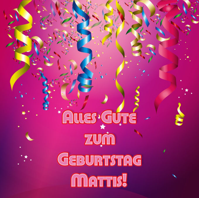 Alles Gute zum Geburtstag, Mattis Alles Gute zum Geburtstag, Mattis