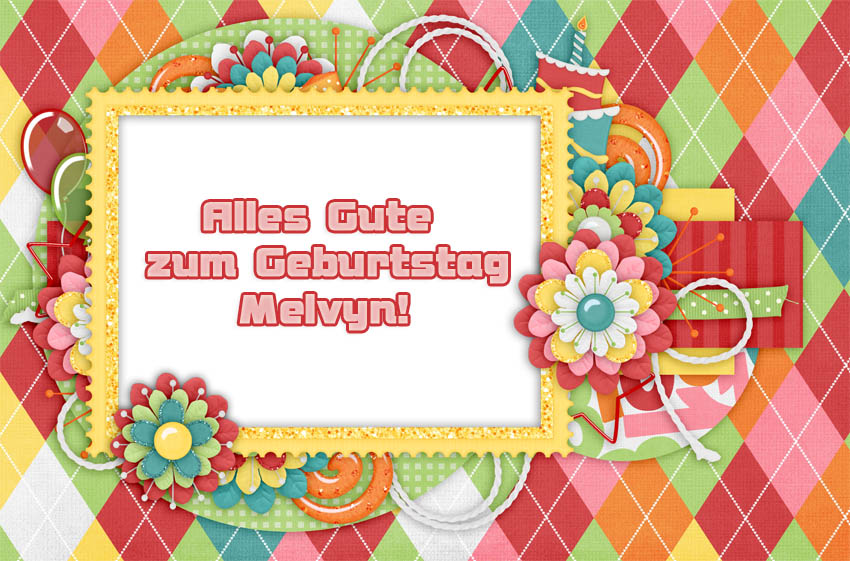 Alles Gute zum Geburtstag, Melvyn! Alles Gute zum Geburtstag, Melvyn!