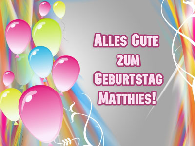 Alles Gute zum Geburtstag, Matthies! Alles Gute zum Geburtstag, Matthies!