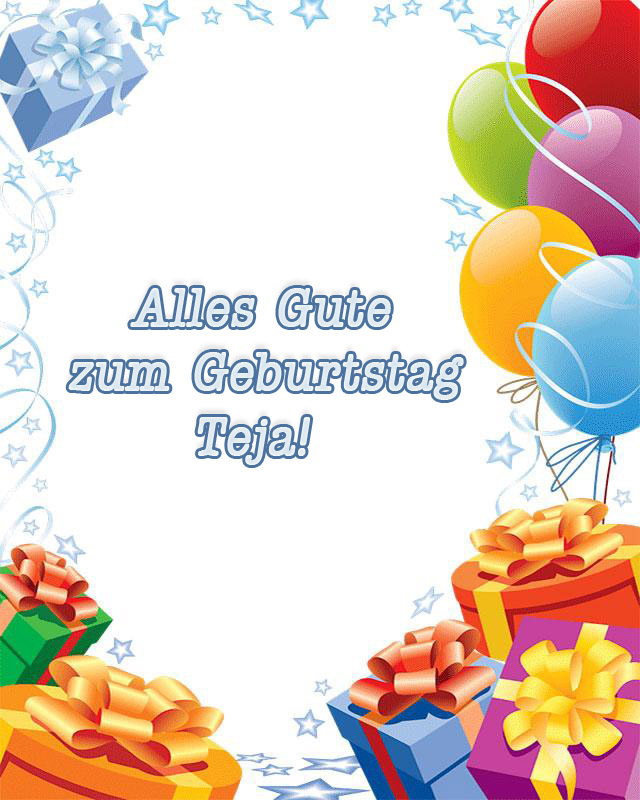 Alles Gute zum Geburtstag, Teja! Alles Gute zum Geburtstag, Teja!