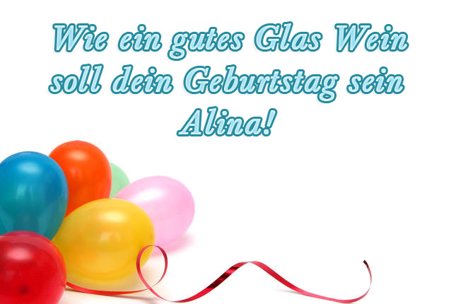 Wie ein gutes Wein soll dein Geburtstag sein, Alina!