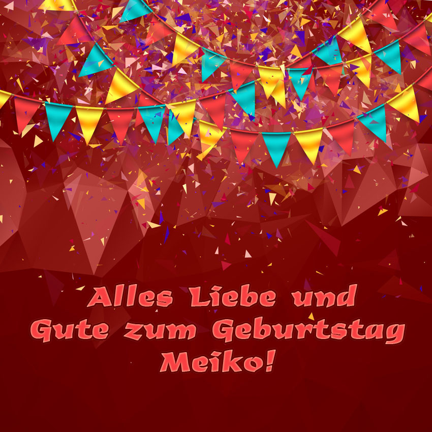 Alles Liebe und Gute zum Geburtstag, Meiko!