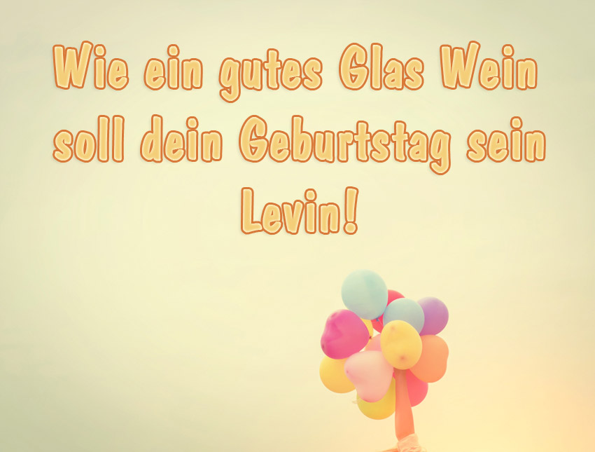 Wie ein gutes Glas Wein soll dein Geburtstag sein, Levin!