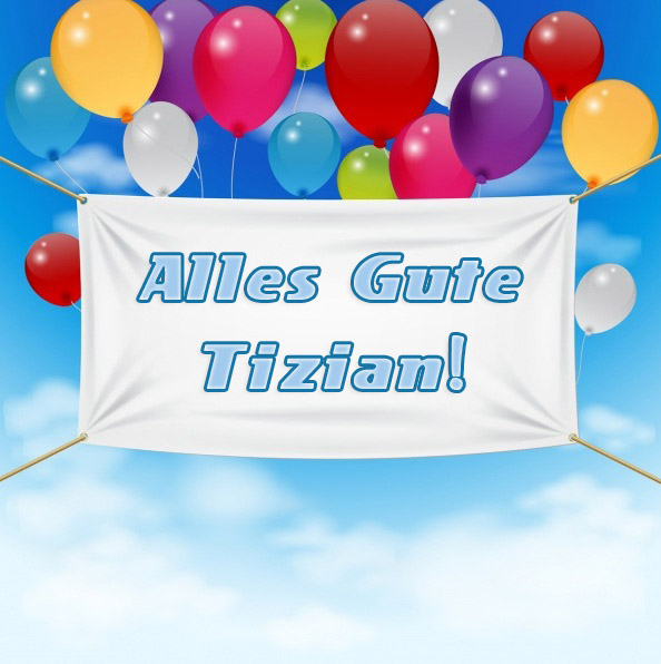 Alles Gute Tizian!