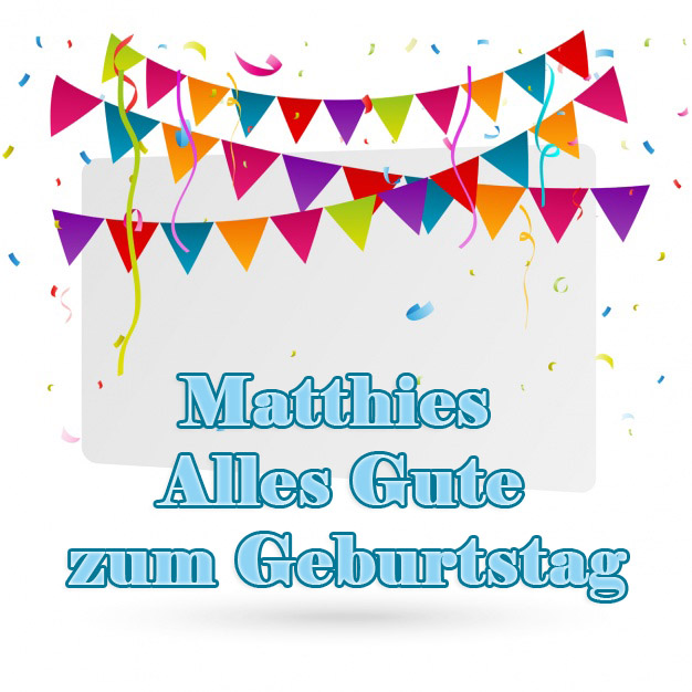 Alles Gute zum Geburtstag Matthies! Alles Gute zum Geburtstag Matthies!