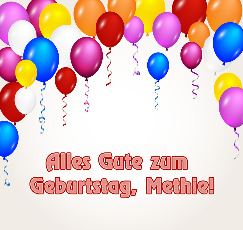 Alles Gute zum Geburtstag, Methie! Alles Gute zum Geburtstag, Methie!