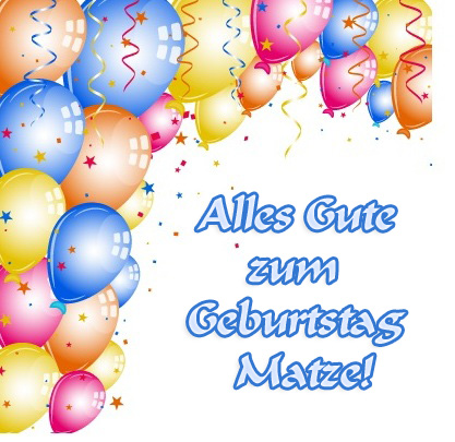 Alles Gute zum Geburtstag, Matze! Alles Gute zum Geburtstag, Matze!