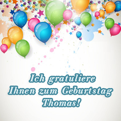 Thomas, ich gratuliere ihnen zum Geburtstag! Thomas, ich gratuliere ihnen zum Geburtstag!