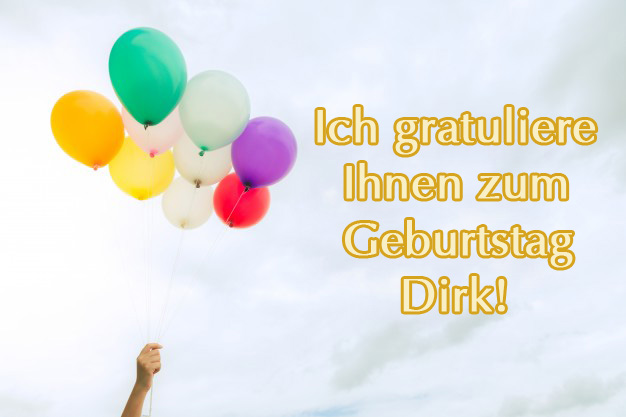 Dirk, ich gratuliere ihnen zum Geburtstag! Dirk, ich gratuliere ihnen zum Geburtstag!