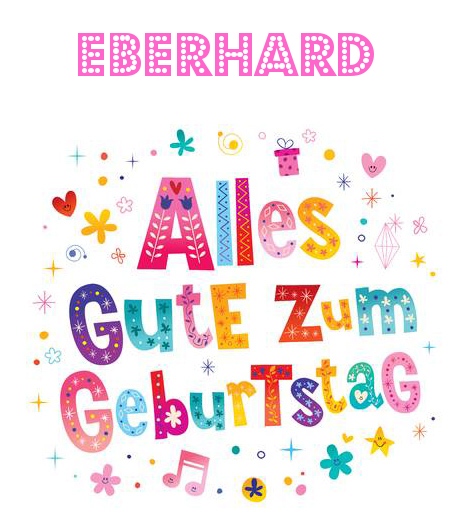 Bunte Geburtstagsgrüße für Eberhard Bunte Geburtstagsgrüße für Eberhard