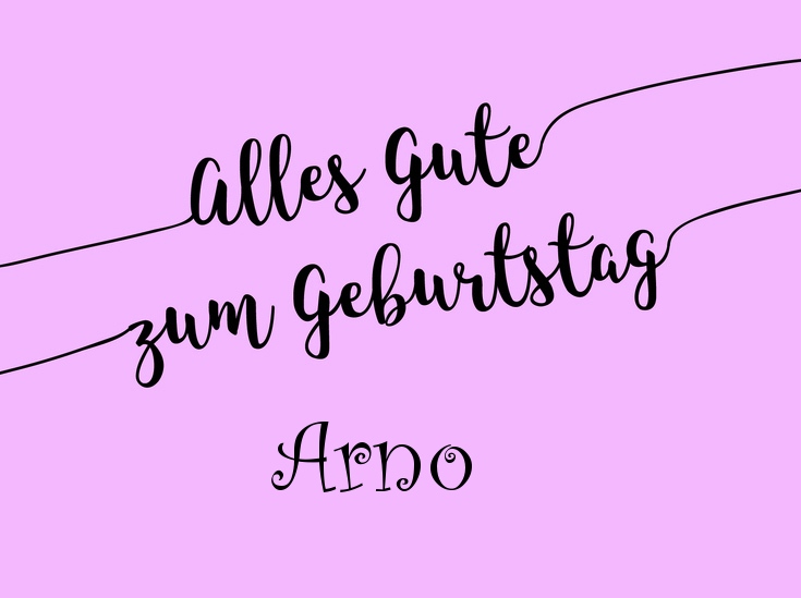 Ein einfacher Geburtstagsgruß für Arno Ein einfacher Geburtstagsgruß für Arno