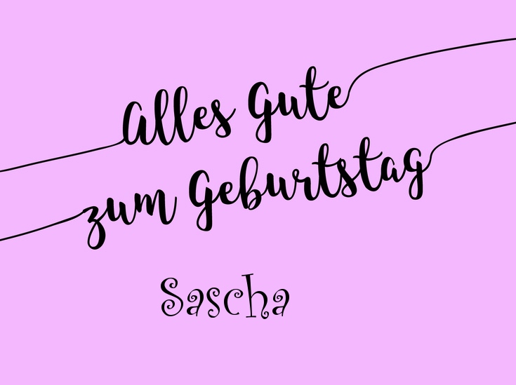 Ein einfacher Geburtstagsgruß für Sascha Ein einfacher Geburtstagsgruß für Sascha