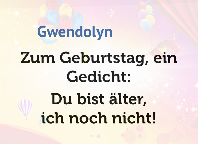 Zum Geburtstag ein Gedicht für Gwendolyn Zum Geburtstag ein Gedicht für Gwendolyn