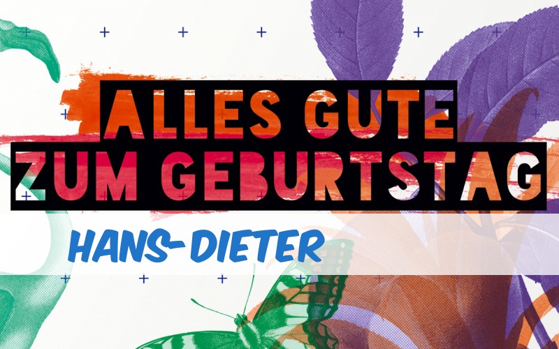 Alles Gute zum Geburtstag für Hans-Dieter! Alles Gute zum Geburtstag für Hans-Dieter!