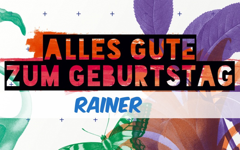 Alles Gute zum Geburtstag für Rainer! Alles Gute zum Geburtstag für Rainer!
