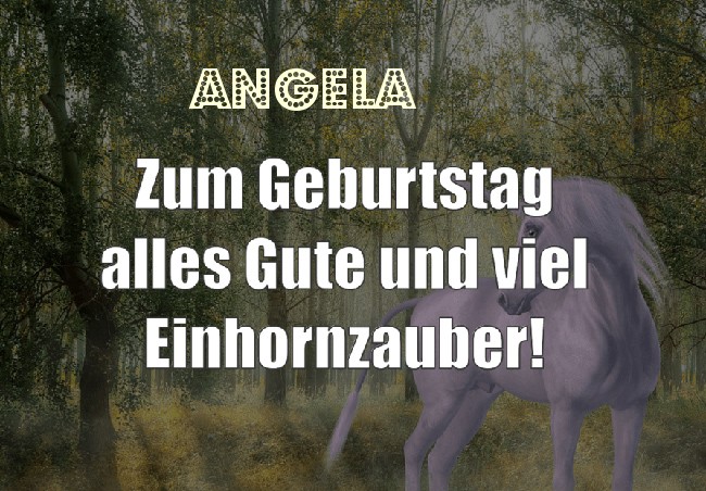 Zum Geburtstag alles Gute und viel Einhornzauber für Angela! Zum Geburtstag alles Gute und viel Einhornzauber für Angela!