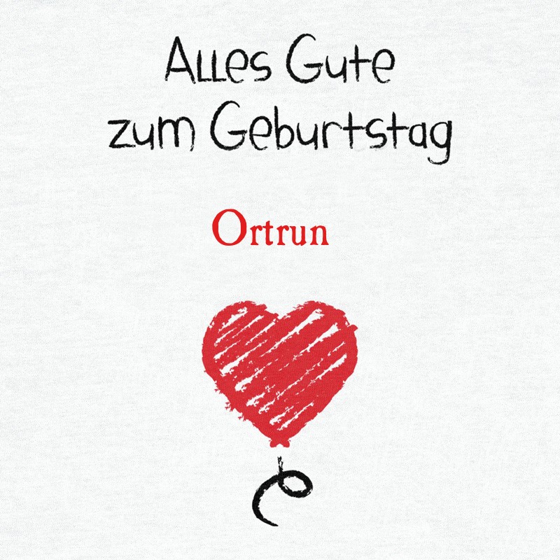 Herzlichen Glückwunsch zum Geburtstag, Ortrun Herzlichen Glückwunsch zum Geburtstag, Ortrun