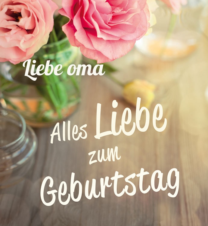 Alles Liebe zum Geburtstag Liebe oma!