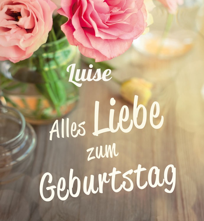 Alles Liebe zum Geburtstag Luise! Alles Liebe zum Geburtstag Luise!