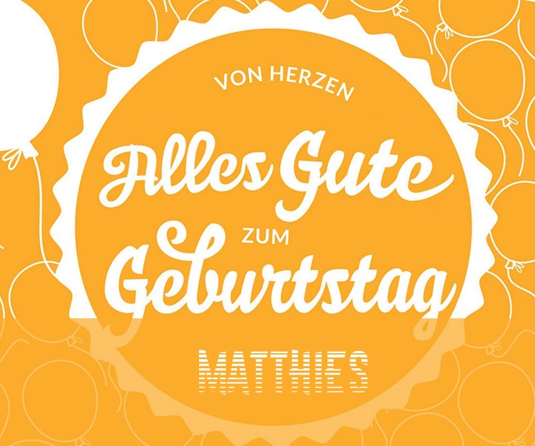 Von Hercen Alles Gute zum Geburtstag Matthies!