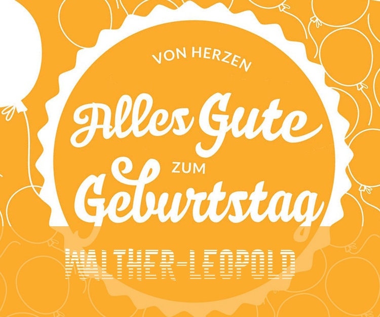 Von Hercen Alles Gute zum Geburtstag Walther-Leopold! Von Hercen Alles Gute zum Geburtstag Walther-Leopold!