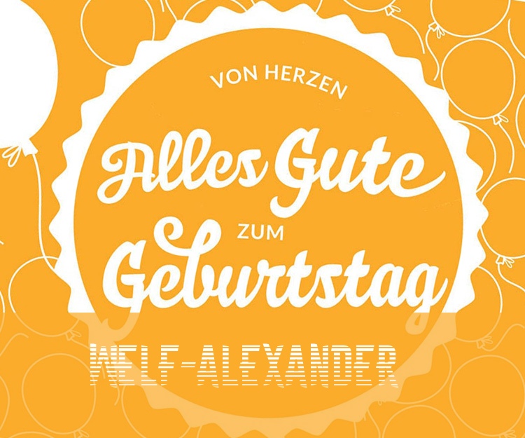 Von Hercen Alles Gute zum Geburtstag Welf-Alexander! Von Hercen Alles Gute zum Geburtstag Welf-Alexander!