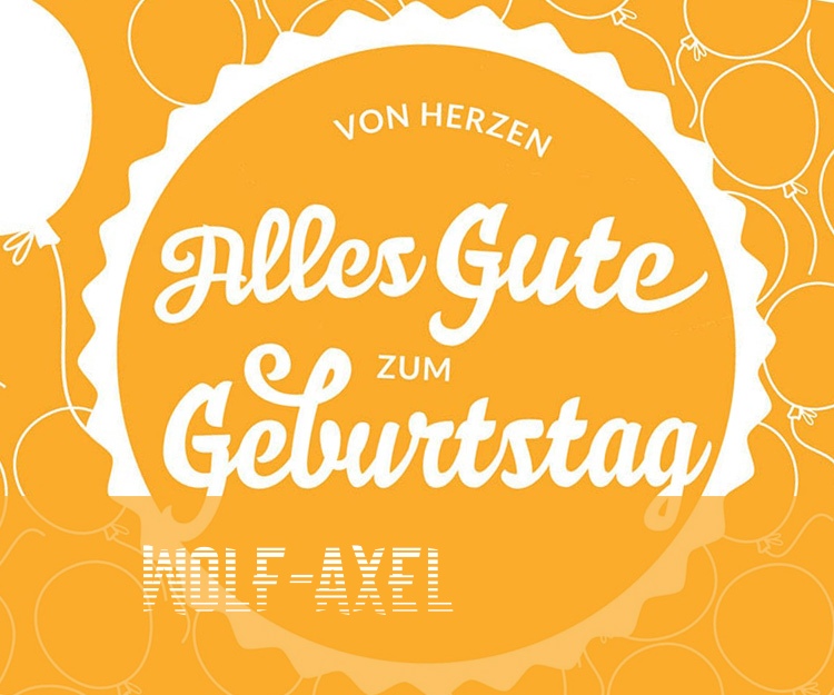 Von Hercen Alles Gute zum Geburtstag Wolf-Axel!