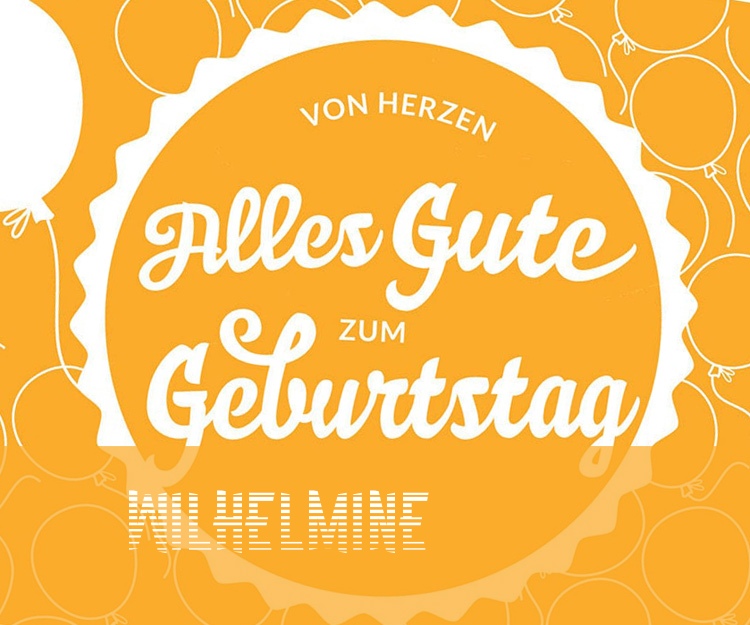 Von Hercen Alles Gute zum Geburtstag Wilhelmine!