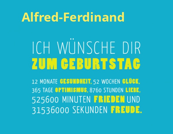 Alfred-Ferdinand, Ich wünsche dir zum geburtstag... Alfred-Ferdinand, Ich wünsche dir zum geburtstag...