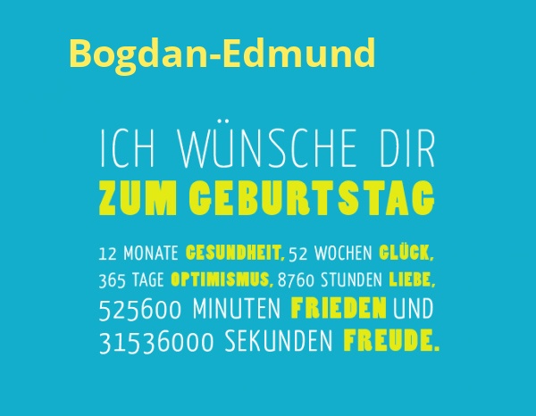 Bogdan-Edmund, Ich wnsche dir zum geburtstag...