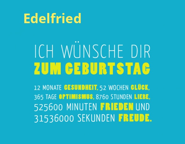 Edelfried, Ich wnsche dir zum geburtstag...