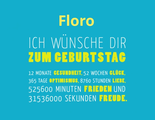 Floro, Ich wnsche dir zum geburtstag...