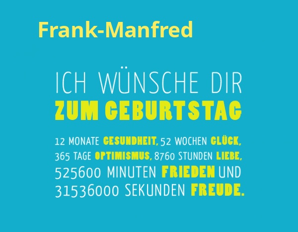 Frank-Manfred, Ich wnsche dir zum geburtstag...