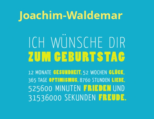 Joachim-Waldemar, Ich wnsche dir zum geburtstag...