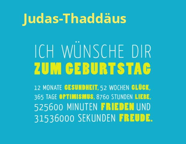 Judas-Thaddus, Ich wnsche dir zum geburtstag...