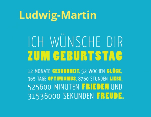 Ludwig-Martin, Ich wnsche dir zum geburtstag...
