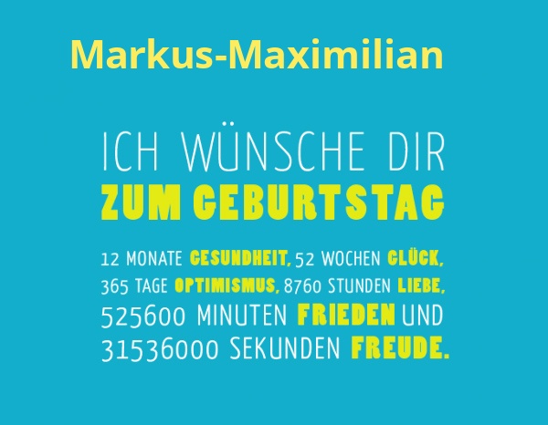 Markus-Maximilian, Ich wünsche dir zum geburtstag... Markus-Maximilian, Ich wünsche dir zum geburtstag...