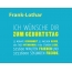 Frank-Lothar, Ich wnsche dir zum geburtstag...