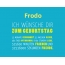 Frodo, Ich wnsche dir zum geburtstag...