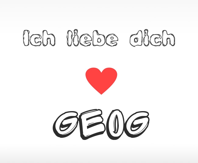 Ich liebe dich Geog