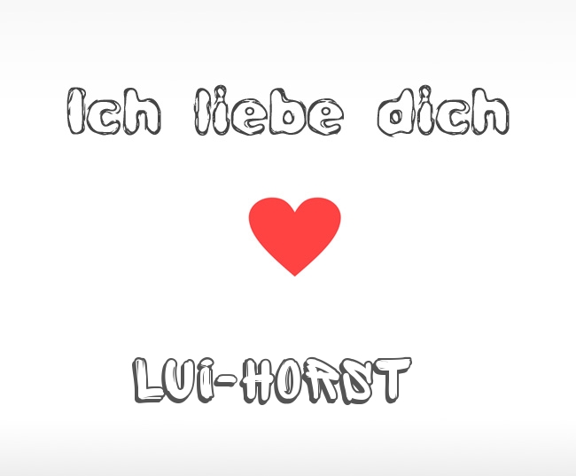 Ich liebe dich Lui-Horst